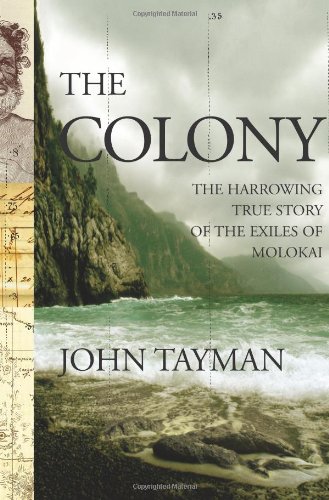 The Colony The Harrowing True Story Of The Exiles Of Molokai John Tayman