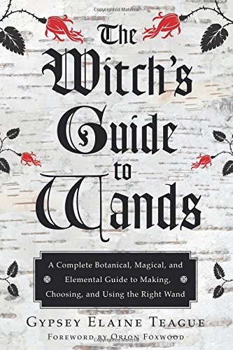 The Witchs Guide To Wands First Edition Gypsey Elaine Teague