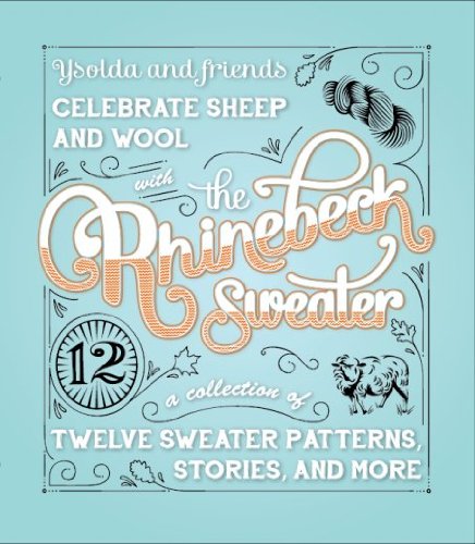 Ysolda And Friends Celebrate Sheep And Wool With The Rhinebeck Sweater A Collection Of Twelve Sweater Patterns Stories And More Teague