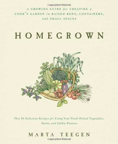 Homegrown A Growing Guide For Creating A Cooks Garden Teegen