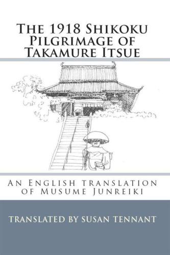 The 1918 Shikoku Pilgrimage Of Takamure Itsue An English Translation Of Musume Junreiki Tennant