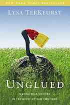 Unglued Making Wise Choices In The Midst Of Raw Emotions Terkeurst