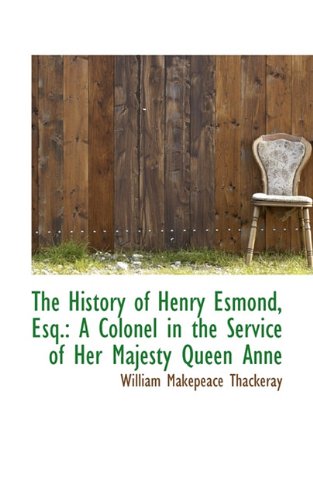 The History Of Henry Esmond Esq A Colonel In The Service Of Her Majesty Queen Anne Thackeray