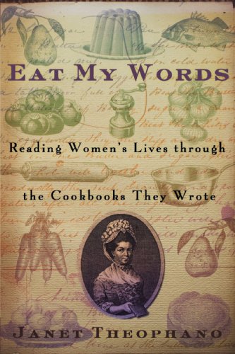 Eat My Words Reading Womens Lives Through The Cookbooks They Wrote 1st Theophano