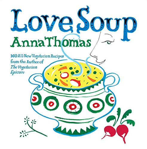 Love Soup 160 Allnew Vegetarian Recipes From The Author Of The Vegetarian Epicure First Edition Huett