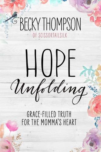 Hope Unfolding Gracefilled Truth For The Mommas Heart First Edition Thompson