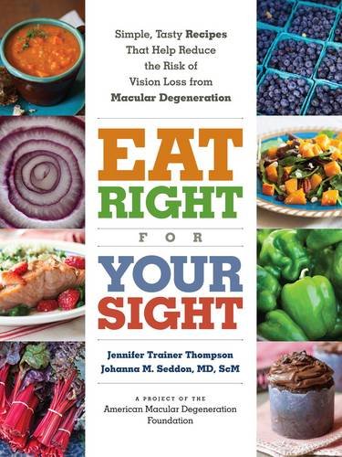 Eat Right For Your Sight Simple Tasty Recipes That Help Reduce The Risk Of Vision Loss From Macular Degeneration 1st Edition Jennifer Trainer Thompson