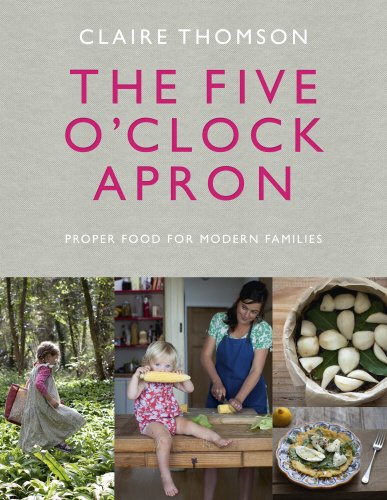 The Five Oclock Apron Proper Food For Modern Families Claire Thomson