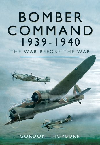 Bomber Command 1939 1940 The War Before The War 1 Publ In Great Britain Thorburn