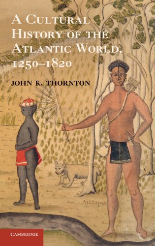 A Cultural History Of The Atlantic World 12501820 1st Edition Thornton