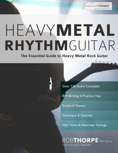 Heavy Metal Rhythm Guitar The Essential Guide To Heavy Metal Rock Guitar Volume 1 Learn Heavy Metal Guitar Thorpe