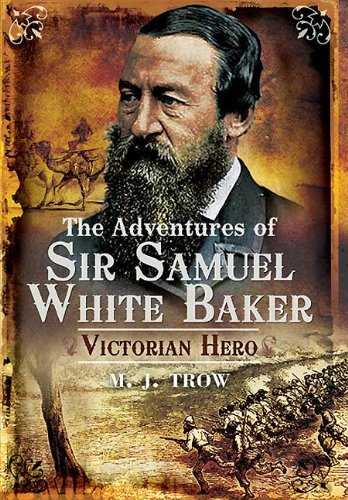 The Adventures Of Sir Samuel White Baker Victorian Hero Illustrated Trow