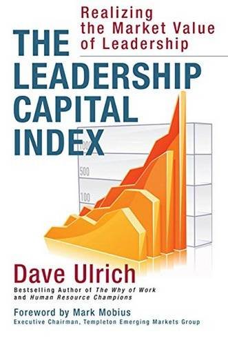 The Leadership Capital Index Realizing The Market Value Of Leadership First Edition Ulrich