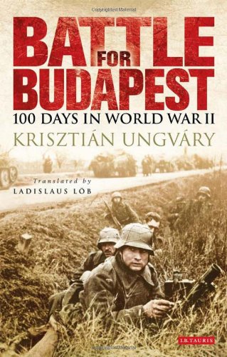 Battle For Budapest 100 Days In World War Ii Ungvry Krisztin