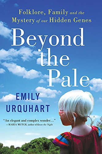 Beyond The Pale Folklore Family And The Mystery Of Our Hidden Genes First Edition Urquhart
