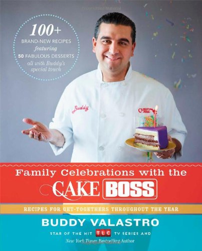 Family Celebrations With The Cake Boss Recipes For Gettogethers Throughout The Year Valastro