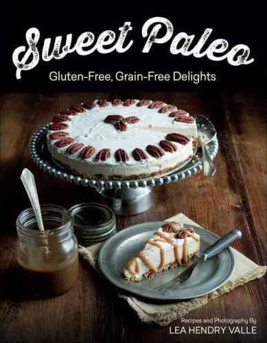 Sweet Paleo Glutenfree Grainfree Delights Lea Hendry Valle