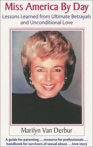 Miss America By Day Lessons Learned From Ultimate Betrayals And Unconditional Love 1st Van Derbur
