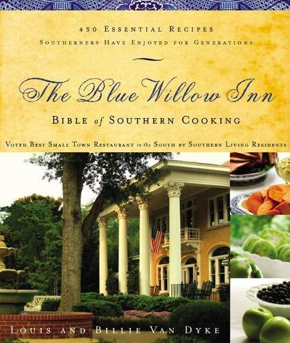 The Blue Willow Inn Bible Of Southern Cooking Over 600 Essential Recipes Southerners Have Enjoyed For Generations Van Dyke