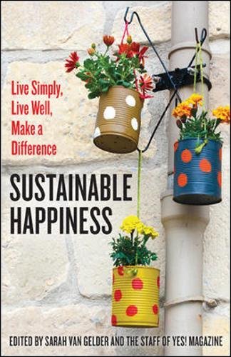 Sustainable Happiness Live Simply Live Well Make A Difference 1st Edition Sarah Van Gelder