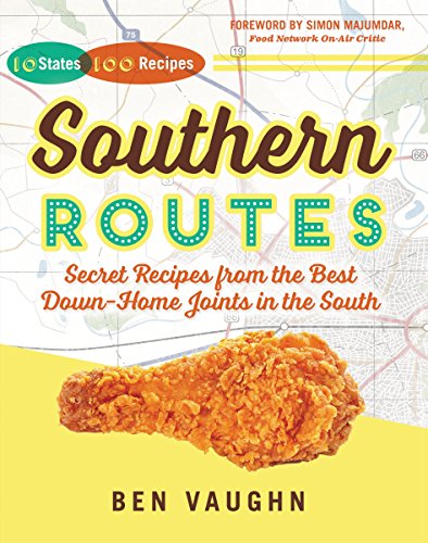 Southern Routes Secret Recipes From The Best Downhome Joints In The South Ben Vaughn