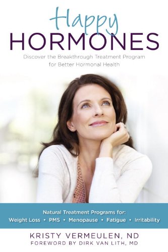 Happy Hormones The Natural Treatment Programs For Weight Loss Pms Menopause Fatigue Irritability Osteoporosis Stress Anxiety Thyroid Imbalances And More 1st Edition Kristy Vermeulen