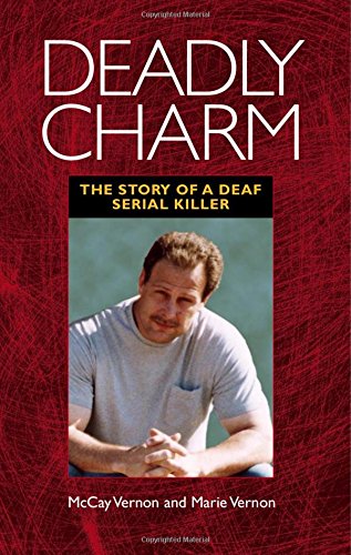 Deadly Charm The Story Of A Deaf Serial Killer 1st Vernon Mccay Vernon