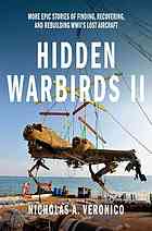 Hidden Warbirds 2 More Epic Stories Of Finding Recovering And Rebuilding Wwiis Lost Aircraft Nicholas A Veronico
