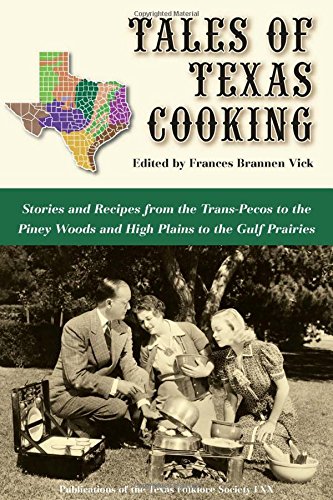 Tales Of Texas Cooking Stories And Recipes From The Trans Pecos To The Piney Woods And High Plains To The Gulf Prairies Edition First Vick