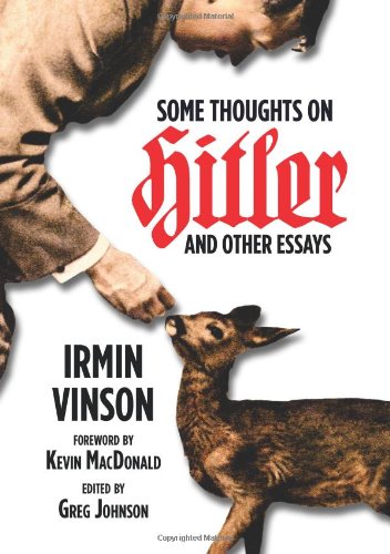 Some Thoughts On Hitler And Other Essays Irmin Vinson Greg Johnson