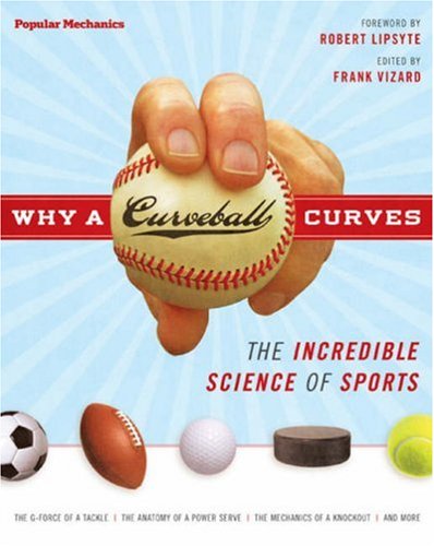 Popular Mechanics Why A Curveball Curves New Improved Edition The Incredible Science Of Sports Frank Vizard