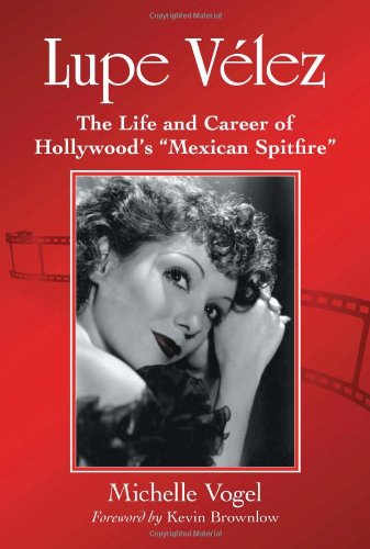 Lupe Velez The Life And Career Of Hollywoods Mexican Spitfire Michelle Vogel