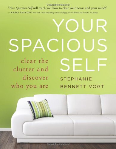 Your Spacious Self Clear The Clutter And Discover Who You Are 41939th Vogt