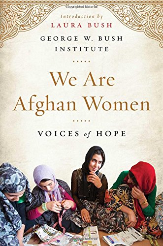 We Are Afghan Women Voices Of Hope First Scribner Hardcover Edition George W Bush Institute