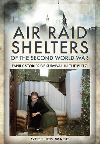 Air Raid Shelters Of The Second World War Family Stories Of Survival In The Blitz Wade