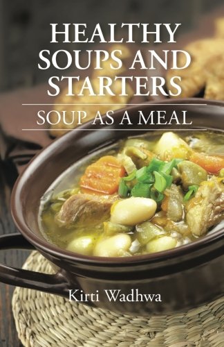 Healthy Soups And Starters Soup As A Meal Wadhwa Kirti