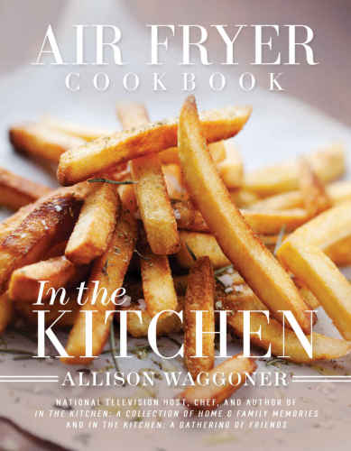 Air Fryer Cookbook In The Kitchen Waggoner Allison