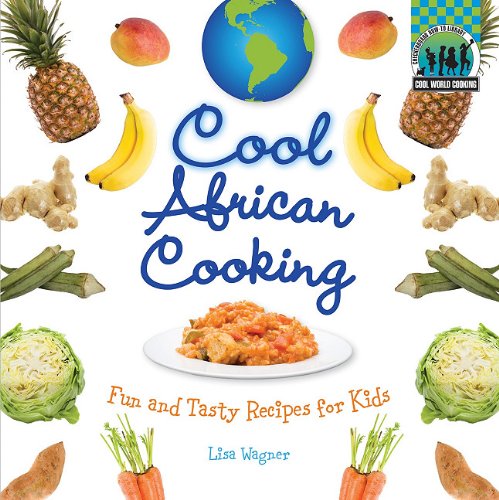 Cool African Cooking Fun And Tasty Recipes For Kids Wagner