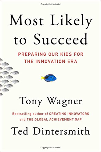 Most Likely To Succeed A New Vision For Education To Prepare Our Kids For Todays Innovation Economy First Scribner Hardcover Edition Wagner