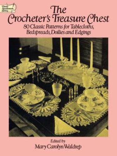 The Crocheters Treasure Chest 80 Classic Patterns For Tablecloths Bedspreads Doilies And Edgings Waldrep