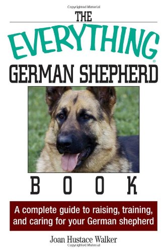 The Everything German Shepherd Book A Complete Guide To Raising Training And Caring For Your German Shepherd Trade Paperback Edition Joan Hustace Walker