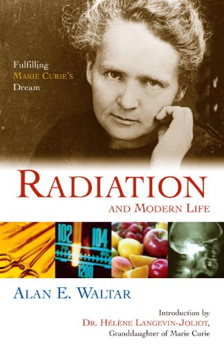Radiation And Modern Life Fulfilling Marie Curies Dream 1st Alan E Waltar