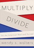 Multiplydivide On The American Real And Surreal Walters Wendy S