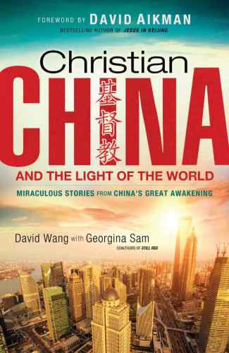 Christian China And The Light Of The World Miraculous Stories From Chinas Great Awakening Aikman