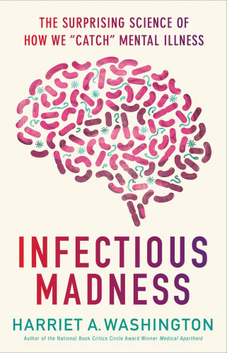 Infectious Madness The Surprising Science Of How We Catch Mental Illness Washington