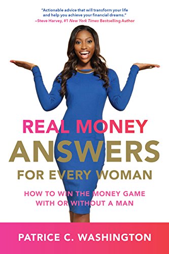 Real Money Answers For Every Woman How To Win The Money Game With Or Without A Man First Amistad Edition Patrice C Washington