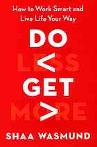 Do Less Get More How To Work Smart And Live Life Your Way Wasmund