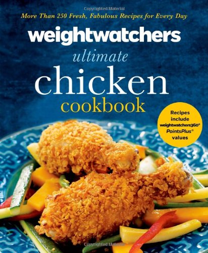 Weight Watchers Ultimate Chicken Cookbook More Than 250 Fresh Fabulous Recipes For Every Day 1st Weight Watchers
