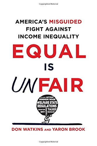 Equal Is Unfair Americas Misguided Fight Against Income Inequality Watkins