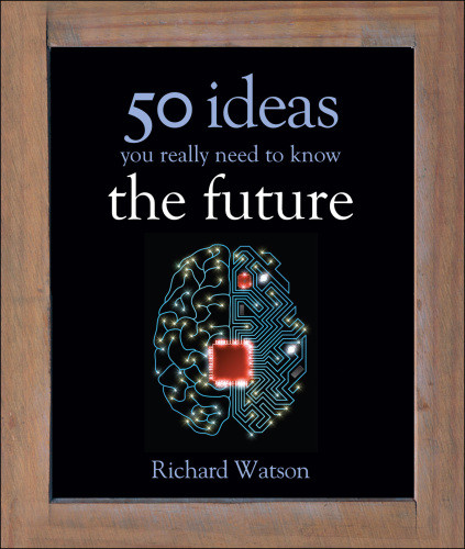 The Future 50 Ideas You Really Need To Know Watson Richard